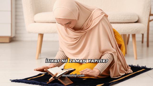İtikaf Ne Zaman Yapılır?