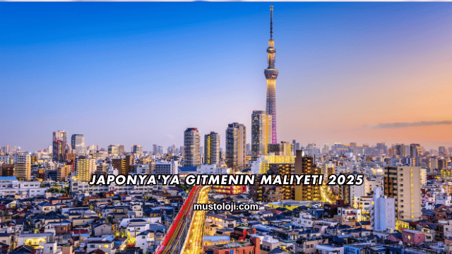 Japonya'ya Gitmenin Maliyeti 2025