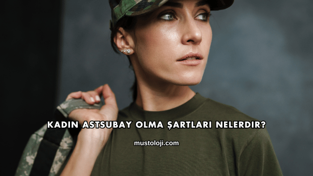 Kadın Astsubay Olma Şartları Nelerdir?