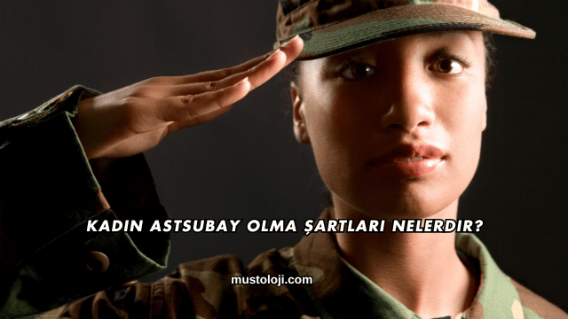 Kadın Astsubay Olma Şartları Nelerdir?