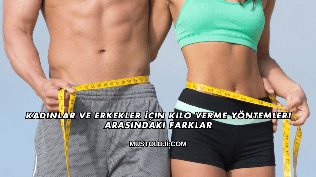 Kadınlar ve Erkekler İçin Kilo Verme Yöntemleri Arasındaki Farklar