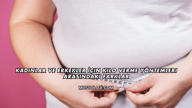 Kadınlar ve Erkekler İçin Kilo Verme Yöntemleri Arasındaki Farklar
