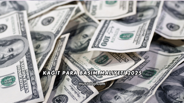 Kağıt Para Basım Maliyeti 2025