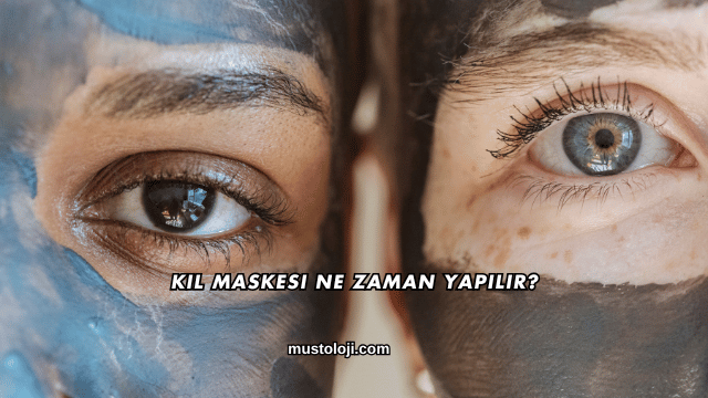 Kil Maskesi Ne Zaman Yapılır?