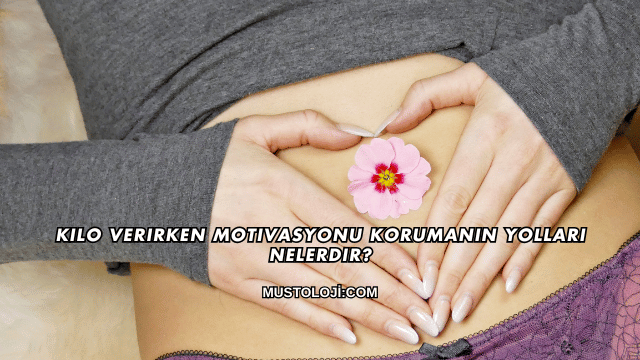 Kilo Verirken Motivasyonu Korumanın Yolları Nelerdir?