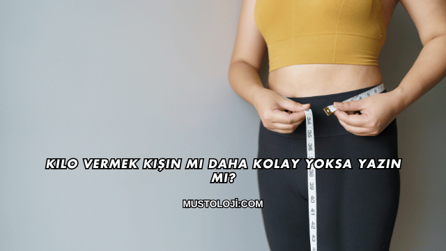 Kilo Vermek Kışın mı Daha Kolay Yoksa Yazın mı?