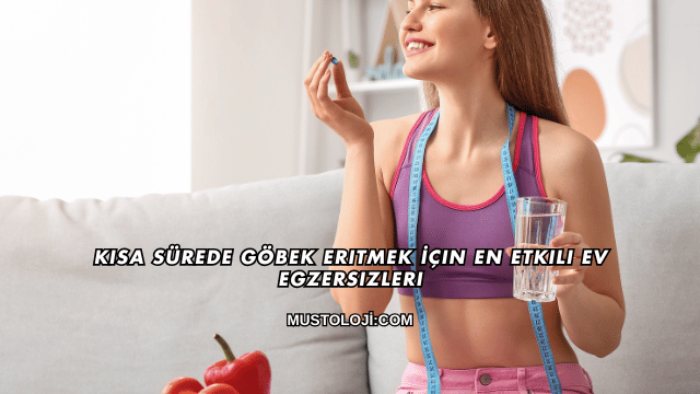 Kısa Sürede Göbek Eritmek İçin En Etkili Ev Egzersizleri