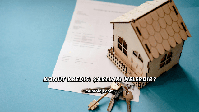 Konut Kredisi Şartları Nelerdir?