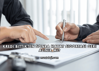 Kredi Bittikten Sonra Hayat Sigortası Geri Alınır mı?