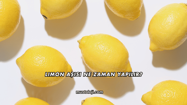 Limon Aşısı Ne Zaman Yapılır?