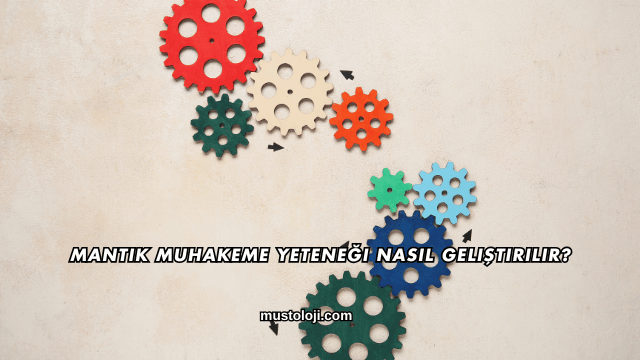 Mantık Muhakeme Yeteneği Nasıl Geliştirilir?