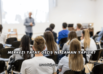 Merkezi Yatay Geçiş Ne Zaman Yapılır?