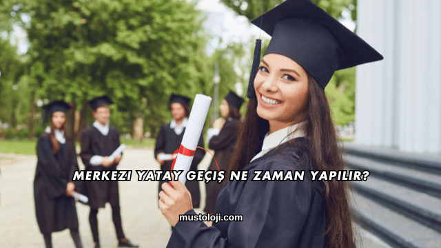 Merkezi Yatay Geçiş Ne Zaman Yapılır?