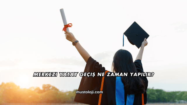 Merkezi Yatay Geçiş Ne Zaman Yapılır?