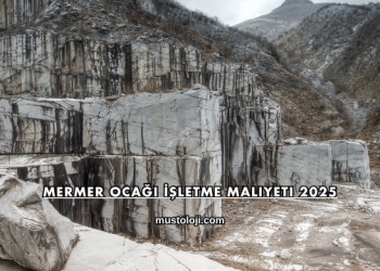 Mermer Ocağı İşletme Maliyeti 2025