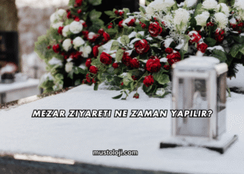 Mezar Ziyareti Ne Zaman Yapılır?