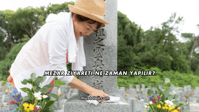 Mezar Ziyareti Ne Zaman Yapılır?