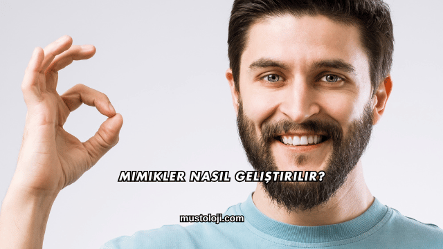 Mimikler Nasıl Geliştirilir?