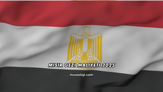 Mısır Gezi Maliyeti 2025