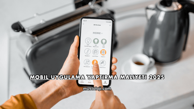 Mobil Uygulama Yaptırma Maliyeti 2025