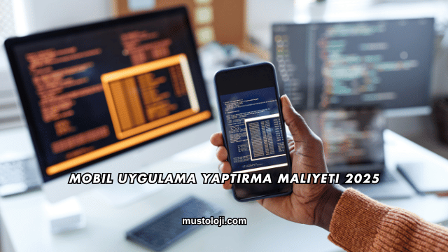 Mobil Uygulama Yaptırma Maliyeti 2025