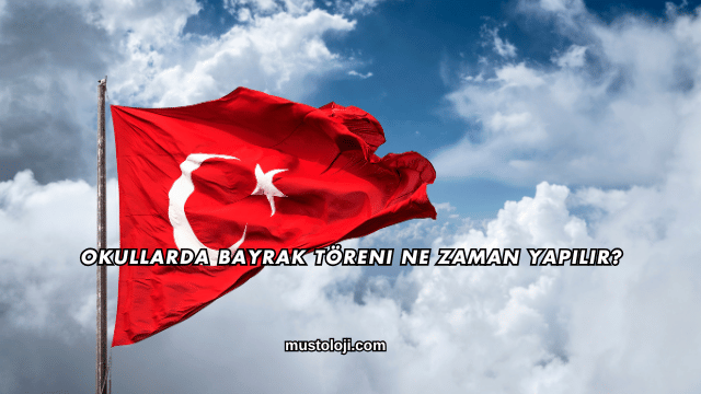 Okullarda Bayrak Töreni Ne Zaman Yapılır?