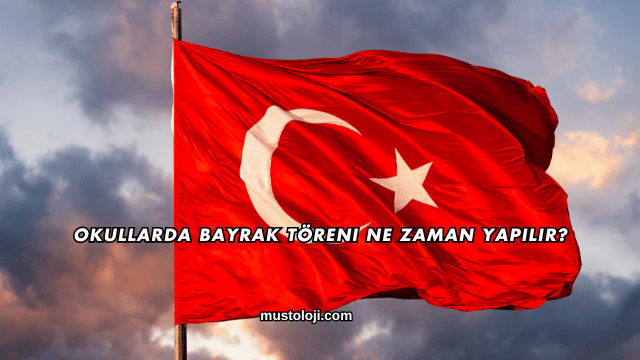 Okullarda Bayrak Töreni Ne Zaman Yapılır?