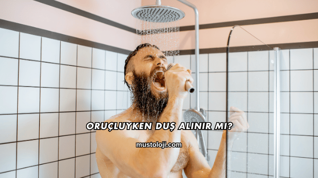 Oruçluyken Duş Alınır mı?