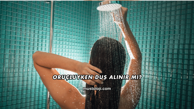 Oruçluyken Duş Alınır mı?