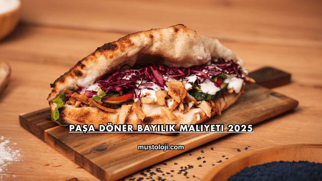 Paşa Döner Bayilik Maliyeti 2025