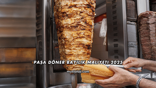 Paşa Döner Bayilik Maliyeti 2025