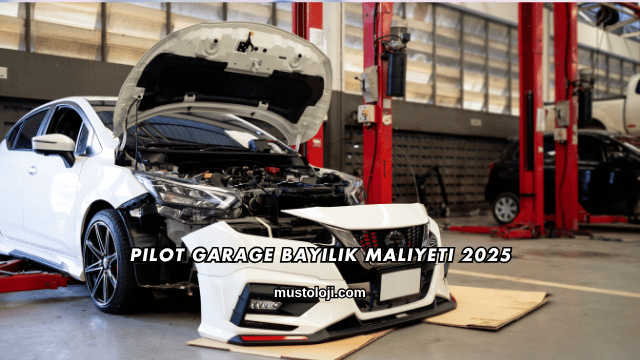 Pilot Garage Bayilik Maliyeti 2025