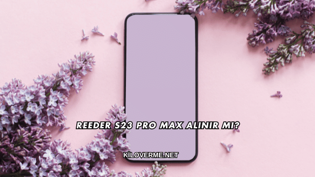 Reeder S23 Pro Max Alınır mı?