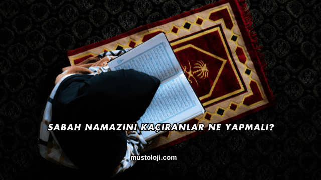 Sabah Namazını Kaçıranlar Ne Yapmalı?