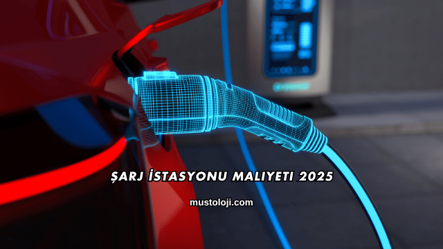 Şarj İstasyonu Maliyeti 2025