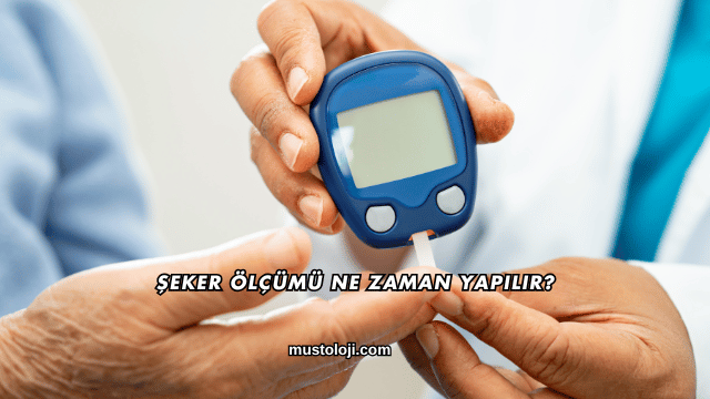 Şeker Ölçümü Ne Zaman Yapılır?