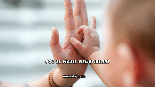 Sol El Nasıl Geliştirilir?