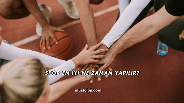 Spor En İyi Ne Zaman Yapılır?
