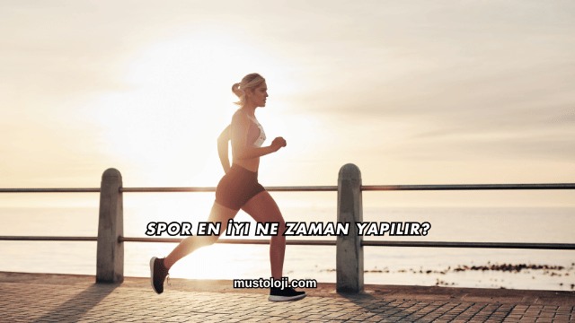 Spor En İyi Ne Zaman Yapılır?
