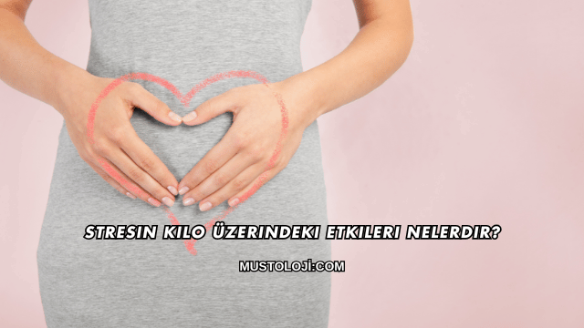 Stresin Kilo Üzerindeki Etkileri Nelerdir?