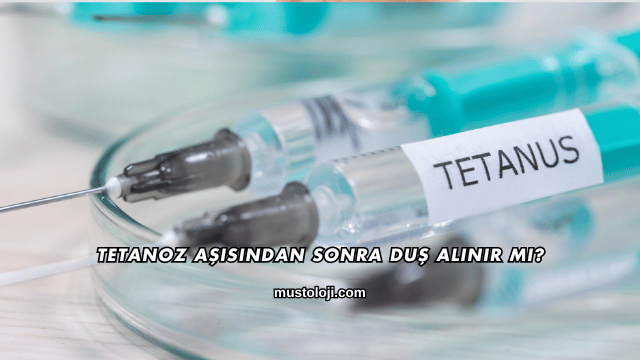 Tetanoz Aşısından Sonra Duş Alınır mı?