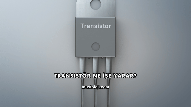 Transistör Ne İşe Yarar?