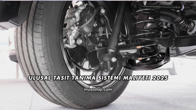 Ulusal Taşıt Tanıma Sistemi Maliyeti 2025