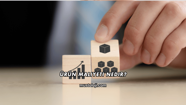 Ürün Maliyeti Nedir?