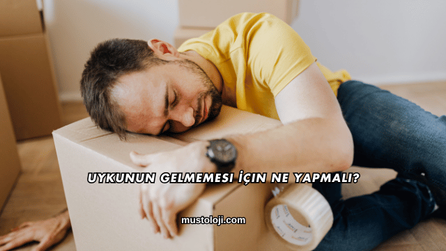 Uykunun Gelmemesi İçin Ne Yapmalı?