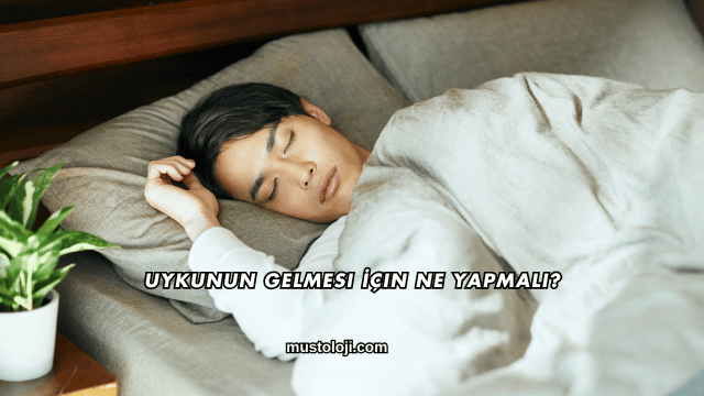 Uykunun Gelmesi İçin Ne Yapmalı?