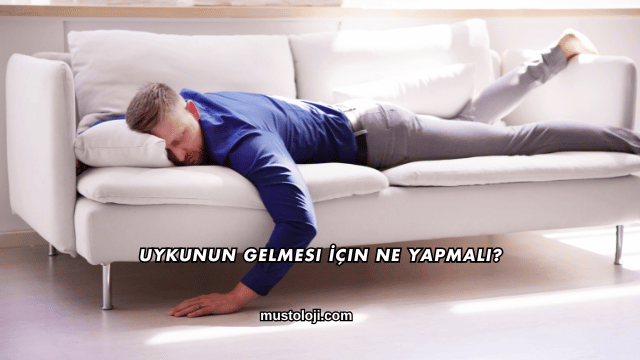 Uykunun Gelmesi İçin Ne Yapmalı?