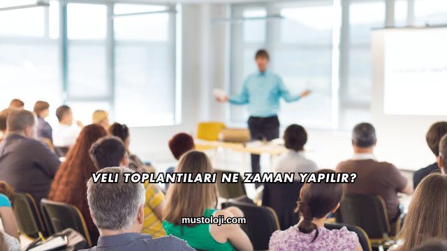 Veli Toplantıları Ne Zaman Yapılır?