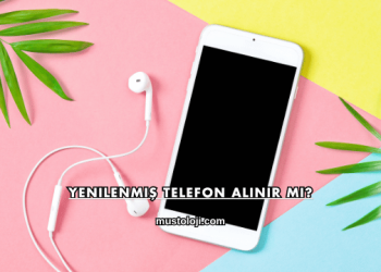 Yenilenmiş Telefon Alınır mı?