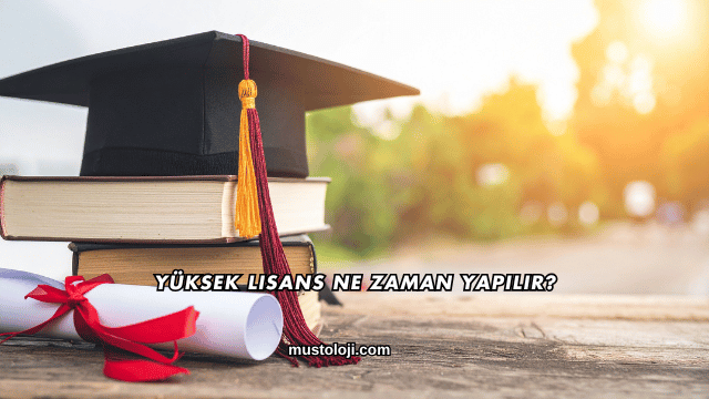 Yüksek Lisans Ne Zaman Yapılır?